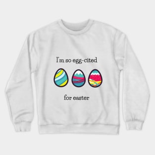 I am so egg-cited Crewneck Sweatshirt